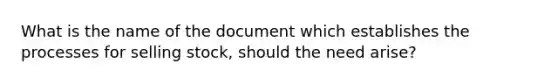 What is the name of the document which establishes the processes for selling stock, should the need arise?