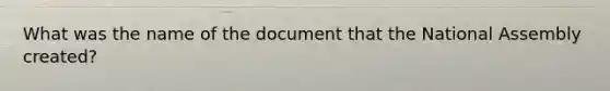 What was the name of the document that the National Assembly created?