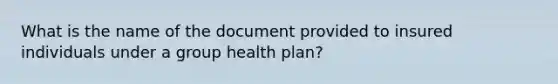 What is the name of the document provided to insured individuals under a group health plan?