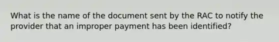 What is the name of the document sent by the RAC to notify the provider that an improper payment has been identified?