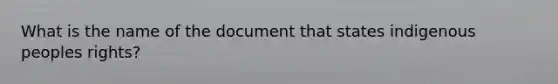 What is the name of the document that states indigenous peoples rights?