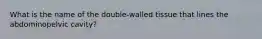 What is the name of the double-walled tissue that lines the abdominopelvic cavity?