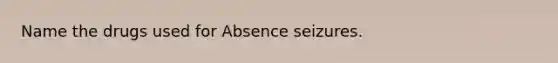 Name the drugs used for Absence seizures.