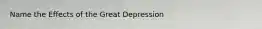 Name the Effects of the Great Depression