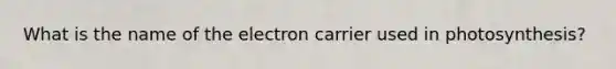 What is the name of the electron carrier used in photosynthesis?