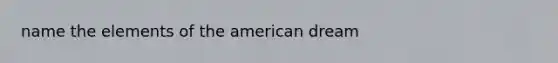 name the elements of the american dream