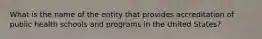 What is the name of the entity that provides accreditation of public health schools and programs in the United States?