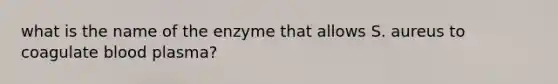 what is the name of the enzyme that allows S. aureus to coagulate blood plasma?