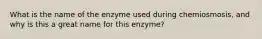 What is the name of the enzyme used during chemiosmosis, and why is this a great name for this enzyme?