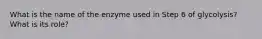 What is the name of the enzyme used in Step 6 of glycolysis? What is its role?