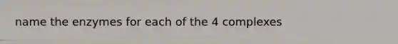 name the enzymes for each of the 4 complexes