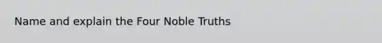 Name and explain the Four Noble Truths