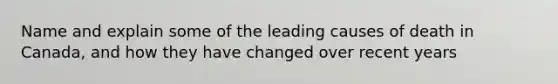 Name and explain some of the leading causes of death in Canada, and how they have changed over recent years