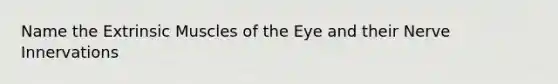 Name the Extrinsic Muscles of the Eye and their Nerve Innervations