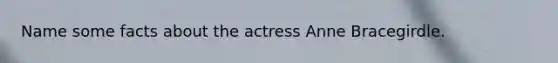 Name some facts about the actress Anne Bracegirdle.