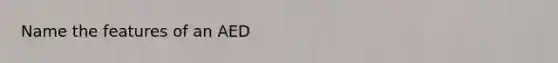 Name the features of an AED
