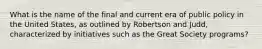 What is the name of the final and current era of public policy in the United States, as outlined by Robertson and Judd, characterized by initiatives such as the Great Society programs?