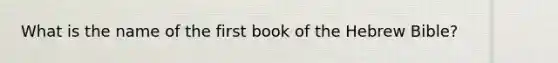 What is the name of the first book of the Hebrew Bible?