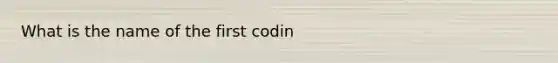 What is the name of the first codin