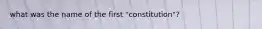 what was the name of the first "constitution"?