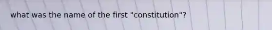 what was the name of the first "constitution"?