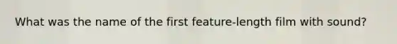 What was the name of the first feature-length film with sound?