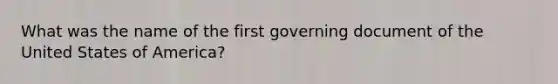 What was the name of the first governing document of the United States of America?