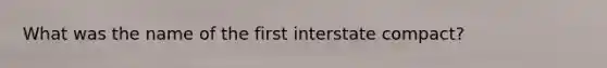 What was the name of the first interstate compact?