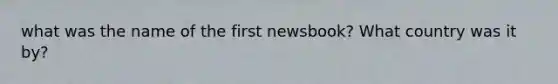 what was the name of the first newsbook? What country was it by?