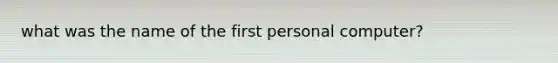 what was the name of the first personal computer?