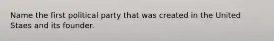Name the first political party that was created in the United Staes and its founder.