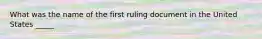 What was the name of the first ruling document in the United States _____