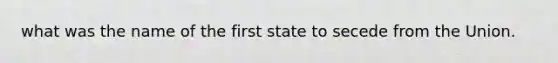 what was the name of the first state to secede from the Union.