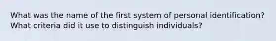 What was the name of the first system of personal identification? What criteria did it use to distinguish individuals?