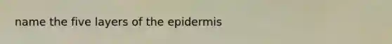 name the five layers of the epidermis