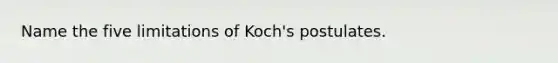 Name the five limitations of Koch's postulates.