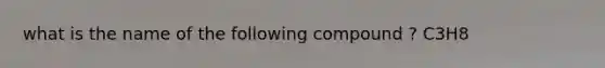 what is the name of the following compound ? C3H8