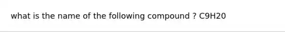 what is the name of the following compound ? C9H20