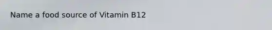 Name a food source of Vitamin B12