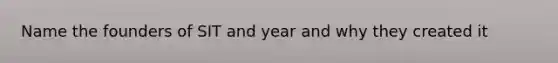 Name the founders of SIT and year and why they created it