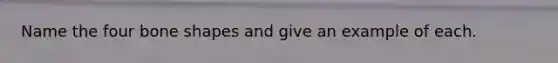 Name the four bone shapes and give an example of each.