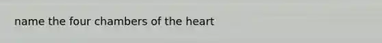 name the four chambers of the heart