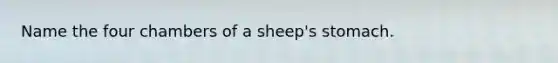 Name the four chambers of a sheep's stomach.