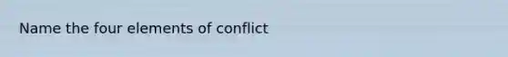 Name the four elements of conflict