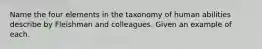 Name the four elements in the taxonomy of human abilities describe by Fleishman and colleagues. Given an example of each.