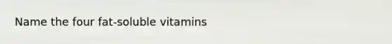 Name the four fat-soluble vitamins