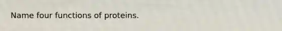 Name four functions of proteins.