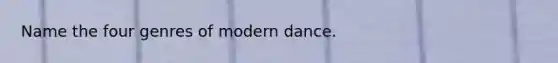 Name the four genres of modern dance.