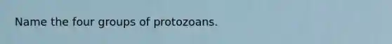 Name the four groups of protozoans.