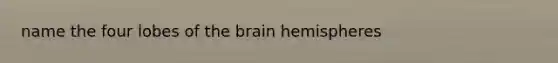 name the four lobes of the brain hemispheres